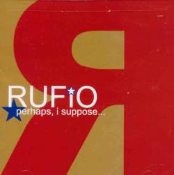 Rufio : Perhaps, I Suppose ...